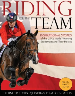 New TRAFALGAR SQUARE Riding for the Team: Inspirational Stories of the USA’s Medal-Winning Equestrians and Their Horses